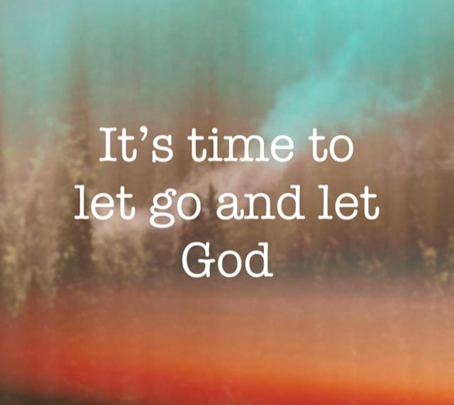 6 Reasons Why You Need To Let Go and Let God