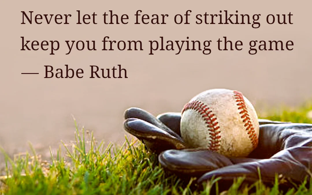 Never Let The Fear Of Striking Out…